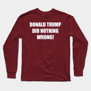 Donald trump did nothing wrong! Long Sleeve T-Shirt